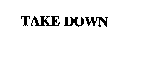TAKE DOWN