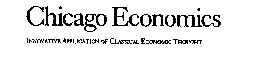 CHICAGO ECONOMICS INNOVATIVE APPLICATION OF CLASSICAL ECONOMIC THOUGHT