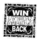 FOR THE PRICE OF A CALL WIN AMERICA BACK