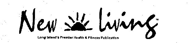 NEW LIVING LONG ISLAND'S PREMIER HEALTH & FITNESS PUBLICATION