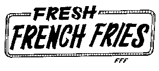 FRESH FRENCH FRIES FFF