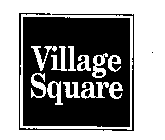 VILLAGE SQUARE