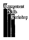 MANAGEMENT SKILLS WORKSHOP 