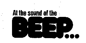AT THE SOUND OF THE BEEP...