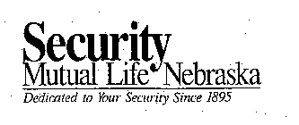 SECURITY MUTUAL LIFE NEBRASKA DEDICATEDTO YOUR SECURITY SINCE 1895