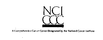 NCI CCC A COMPREHENSIVE CANCER CENTER DESIGNATED BY THE NATIONAL CANCER INSTITUTE