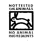NOT TESTED ON ANIMALS NO ANIMAL INGREDIENTS