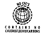 NO CFC'S CONTAINS NO CHLOROFLUOROCARBONS