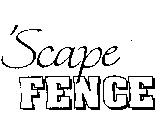 'SCAPE FENCE