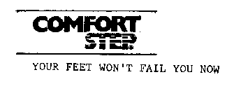 COMFORT STEP YOUR FEET WON'T FAIL YOU NOW