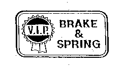V.I.P. BRAKE & SPRING