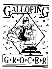 GALLOPING G R O C E R GG