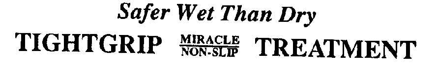 SAFER WET THAN DRY TIGHTGRIP MIRACLE NON-SLIP TREATMENT