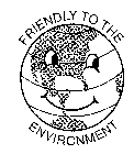 FRIENDLY TO THE ENVIRONMENT