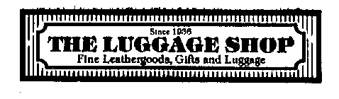 THE LUGGAGE SHOP FINE LEATHERGOODS GIFT AND LUGGAGE SINCE 1936