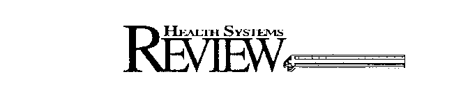 HEALTH SYSTEMS REVIEW