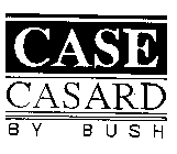 CASE CASARD BY BUSH