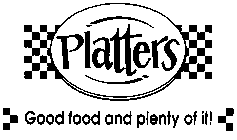 PLATTERS GOOD FOOD AND PLENTY OF IT!