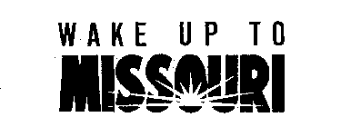 WAKE UP TO MISSOURI