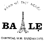 BALE ORIENTAL SUB. SANDWICHES