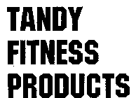 TANDY FITNESS PRODUCTS