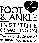 FOOT & ANKLE INSTITUTE OF WASHINGTON THE ART AND SCIENCE OF ADVANCED PODIATRIC CARE