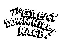 THE GREAT DOWN HILL RACE!