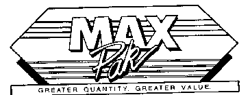 MAX PAK GREATER QUANTITY. GREATER VALUE