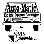 AUTO-MATIC THE TOTAL COSTUMER CARE SYSTEM BY: SMS PRODUCTIONS, INC. ADVERTISING * PRINTING * GRAPHICS