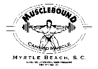 MUSCLEBOUND CANNED MUSCLE MYRTLE BEACH, S.C. WARNING: CONTENTS UNDER PRESSURE NET WT. 198 LBS.
