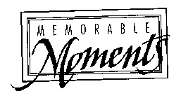 MEMORABLE MOMENTS