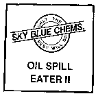 SKY BLUE CHEMS. ONLY THE BEST WILL DO OIL SPILL EATER II