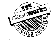 THE CLEAN WORKS DILUTION SOLUTION