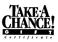 TAKE-A CHANCE! GIFT CERTIFICATE