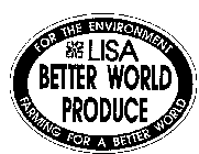 FOR THE ENVIRONMENT LISA BETTER WORLD PRODUCE FARMING FOR A BETTER WORLD