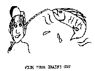 FISH YOUR BRAINS OUT