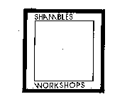 SHAMBLES WORKSHOPS