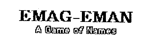 EMAG-EMAN A GAME OF NAMES