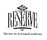 THE RESERVE THE FAST, DO-IT-YOURSELF CREDIT LINE.