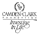CCF CAMDEN-CLARK FOUNDATION INC. INVESTING IN LIFE