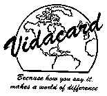 VIDACARD BECAUSE HOW YOU SAY IT, MAKES A WORLD OF DIFFERENCE