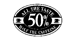 ALL THE TASTE HALF THE CAFFEINE 50%