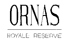 ORNAS ROYALE RESERVE