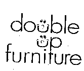DOUBLE UP FURNITURE