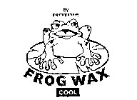 BY: NATIVE FROG WAX COOL
