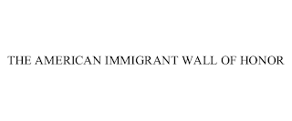 THE AMERICAN IMMIGRANT WALL OF HONOR