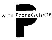 P WITH PROTECTENATE