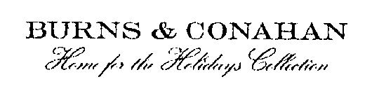 BURNS & CONAHAN HOME FOR THE HOLIDAYS COLLECTION