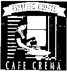 ESPRESSO COFFEE CAFE CREMA