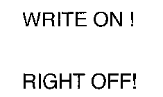 WRITE ON! RIGHT OFF!